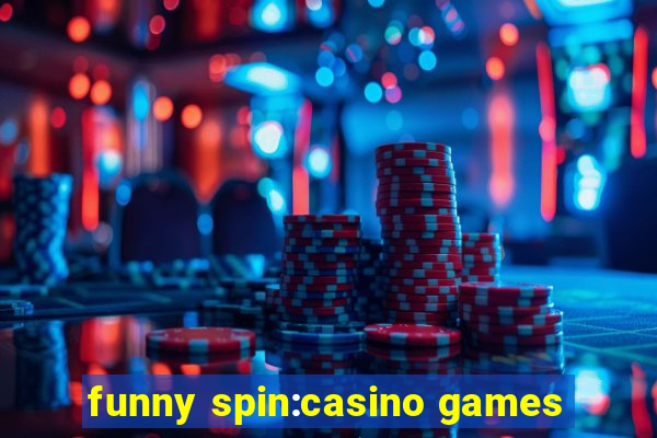 funny spin:casino games